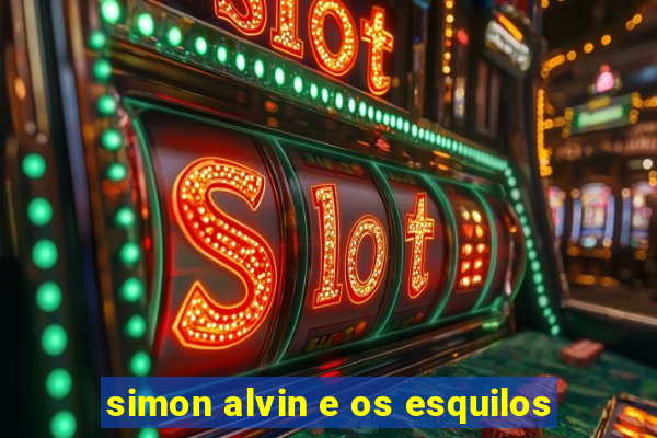 simon alvin e os esquilos